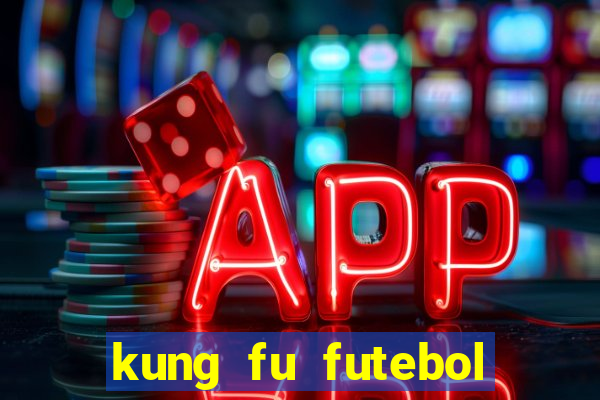 kung fu futebol clube online dublado